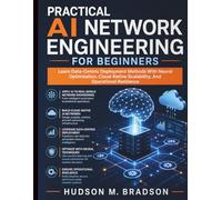 Practical AI Network Engineering for Beginners: Learn Data-Centric Deployment Methods With Neural Optimization, Cloud-Native Scalability, And Operational Resilience