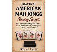Practical American Mah Jongg Scoring Secrets: Fix Common Scoring Mistakes, Read Hands Faster, and Play to Win Consistently