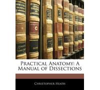 Practical Anatomy: A Manual of Dissections