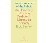 Practical Anatomy of the Rabbit: An Elementary Laboratory Textbook in Mammalian Anatomy