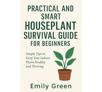 Practical and Smart Houseplant Survival Guide for Beginners: Simple Tips to Keep Your Indoor Plants Healthy and Thriving