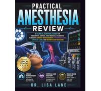 Practical Anesthesia Review: A Clinical Survival Guide for Residents, CRNAs, and Medical Students to Master Airway Management, Pharmacology, Critical Care, and Board Exam Success
