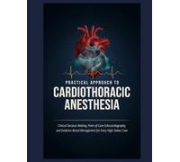 Practical Approach to Cardiothoracic Anesthesia: Clinical Decision-Making, Point-of-Care Echocardiography, and Evidence-Based Management for Every High-Stakes Case