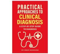 Practical Approaches to Clinical Diagnosis: A step-by-step guide to diagnosis