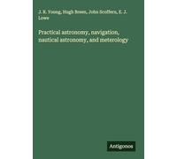 Practical astronomy, navigation, nautical astronomy, and meterology