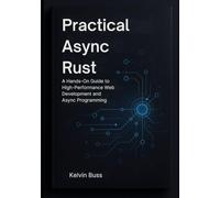 Practical Async Rust: A Hands-On Guide to High-Performance Web Development and Async Programming