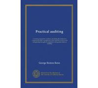 Practical auditing: a working manual for auditors, describing the details of a commercial audit, in progressive steps from the proper point of ... to completion, with general notes on auditing