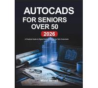 PRACTICAL AUTODESK AUTOCAD: A Step-by-Step Guide to Real-World Drafting and Design, From Fundamentals to Practical Drawing Skills