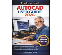 Practical Autodesk AutoCAD User Guide 2026: From Core Commands to Real-World Drawings: A Hands-On Walkthrough to Master Drafting, Annotation, Layers, ... Level (FULL-COLOR | ZERO-JARGONS MANUALS)