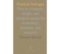 Practical Averages: How to compute, weight, and interpret means for economics, business, and research
