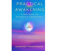 Practical Awakening: A Daily Book For Empaths & Lightworkers - 100 Cosmic Notes For The Sensitive Soul