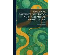 Practical Bacteriology, Blood Work and Animal Harasitology
