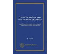 Practical bacteriology, blood work and animal parasitology: including bacteriological keys, zoological tables and explanatory clinical notes