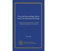 Practical bacteriology, blood work and animal parasitology: including bacteriological keys, zoological tables and explanatory clinical notes