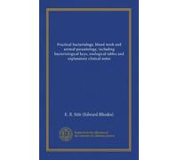 Practical bacteriology, blood work and animal parasitology, including bacteriological keys, zoological tables and explanatory clinical notes