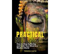 Practical Buddhism: How to Stop Suffering and Calm Your Mind in a Modern World