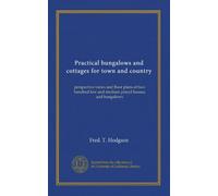 Practical bungalows and cottages for town and country: perspective views and floor plans of two hundred low and medium priced houses and bungalows