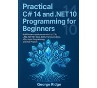 Practical C# 14 and .NET 10 Programming for Beginners: Build Modern Applications with C#, OOP, LINQ, ASP.NET Core, Entity Framework Core, APIs, Async Programming, and Real Projects