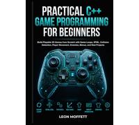 Practical C++ Game Programming for Beginners: Build Playable 2D Games from Scratch with Game Loops, SFML, Collision Detection, Player Movement, Enemies, Menus, and Real Projects