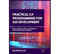 Practical C# Programming for GUI Development: Mastering Winforms, WPF, and .NET MAUI from Fundamentals to Real-world Projects