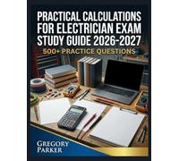 Practical Calculations for Electrician Exam Study Guide 2026-2027: Full Content Breakdown with 500+ Practice questions, Answer Keys, and Detailed Explanations