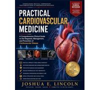 PRACTICAL CARDIOVASCULAR MEDICINE: A Comprehensive Clinical Guide to the Diagnosis, Management, and Prevention of Cardiovascular Disease