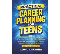 Practical Career Planning for Teens: Discover Your Passion, Build a Future, & AI-Proof Path To Land Your Dream Job