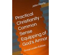 Practical Christianity - Common Sense Equipping of God's Armor: Group Leader Edition (Practical Christianity - Navigating The Simplicity of the Word)