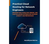 Practical Cloud Routing for Network Engineers: Implement Real-World BGP, Peering, and Load Balancing Patterns for Maximum Stability and Performance (The Azure Network Engineer’s Toolkit)