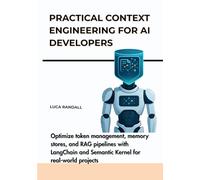Practical Context Engineering for AI Developers: Optimize token management, memory stores, and RAG pipelines with LangChain and Semantic Kernel for real-world projects