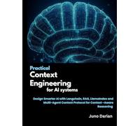 Practical Context Engineering for AI systems: Design Smarter AI with Langchain, RAG, LlamaIndex and Multi-Agent Context Protocol for Context-Aware Reasoning