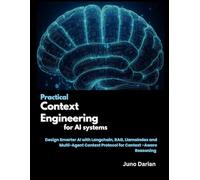 Practical Context Engineering for AI systems: Design Smarter AI with Langchain, RAG, LlamaIndex and Multi-Agent Context Protocol for Context-Aware Reasoning
