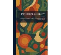 Practical Cookery: A Collection of Reliable Recipes, With an Introduction on Cookery by Gas