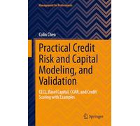 Practical Credit Risk and Capital Modeling, and Validation: CECL, Basel Capital, CCAR, and Credit Scoring with Examples (Management for Professionals)