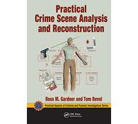 Practical Crime Scene Analysis and Reconstruction (Practical Aspects of Criminal and Forensic Investigations)