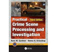 Practical Crime Scene Processing and Investigation, Third Edition (Practical Aspects of Criminal and Forensic Investigations)