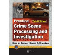 Practical Crime Scene Processing and Investigation, Third Edition (Practical Aspects of Criminal and Forensic Investigations)