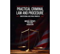 Practical Criminal Law and Procedure: Constitutional and Ethical Principles