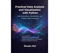 Practical Data Analysis and Visualization with Python: Data Exploration, Visualization, and Scalable Data Processing
