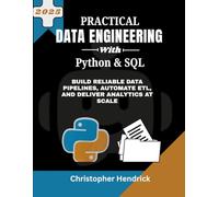 Practical Data Engineering with Python & SQL: Build Reliable Data Pipelines, Automate ETL, and Deliver Analytics at Scale