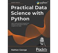 Practical Data Science with Python: Learn tools and techniques from hands-on examples to extract insights from data
