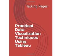 Practical Data Visualization Techniques Using Tableau