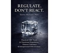 Practical DBT Skills Workbook for Emotional Regulation: 15 Evidence-Based Tools for Distress Tolerance, Emotion Regulation, Mindfulness, and ... and Reflection Prompts for Therapists