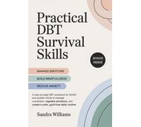 Practical DBT Survival Skills: A step-by-step DBT workbook for ADHD and autistic minds to manage overwhelm, regulate emotions, and create a calm, guilt-free daily routine