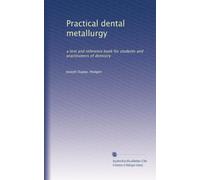 Practical dental metallurgy: a text and reference book for students and practitioners of dentistry