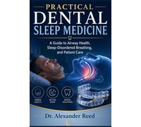 Practical Dental Sleep Medicine: A Guide to Airway Health, Sleep-Disordered Breathing, and Patient Care