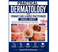 Practical Dermatology for Primary Care & Nurse Practitioners 2026-2027: Visual Guide to Skin Conditions, Rashes, Lesions & Skin Cancer | Diagnosis, Treatment, Differential Diagnosis, & Board Review