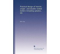 Practical design of marine single- and double-ended boilers including uptakes, etc