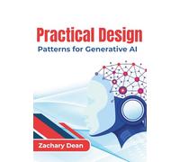 Practical Design Patterns for Generative AI: Designing Context-Aware, Knowledge-Driven, and Scalable Intelligent Systems with Effective Retrieval, ... and Collaborative Agent Architectures