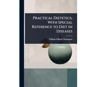Practical Dietetics, With Special Reference to Diet in Diseases